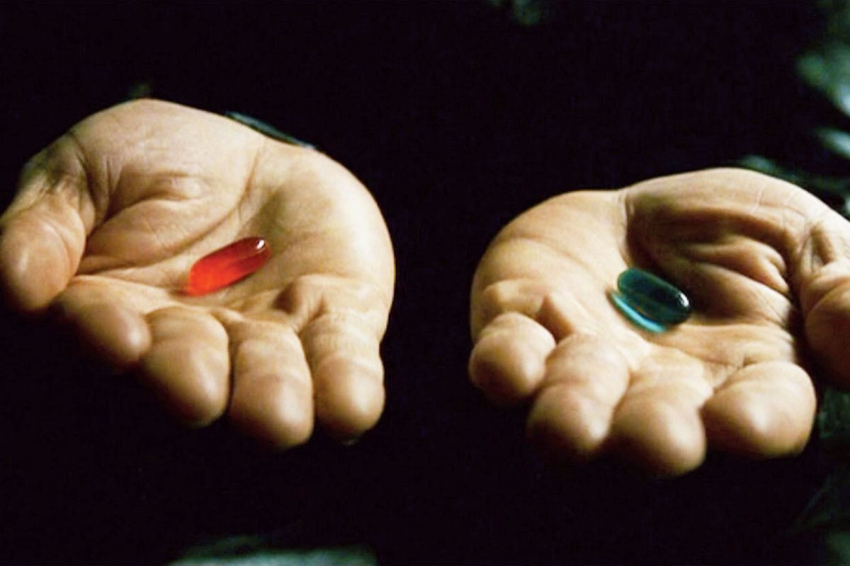 Red Pill or Blue Pill.